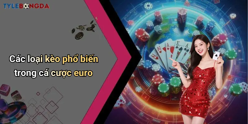 Các loại kèo phổ biến trong cá cược euro