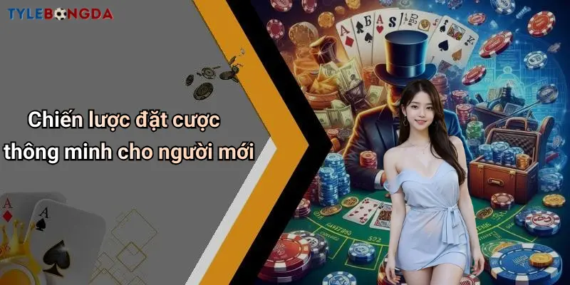 Chiến lược đặt cược thông minh cho người mới