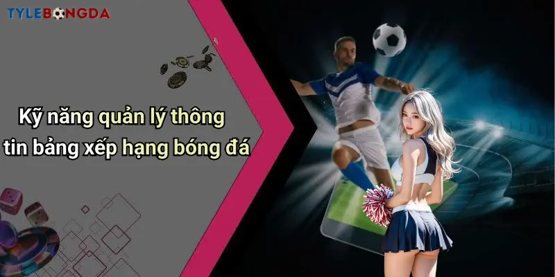 Kỹ năng quản lý thông tin bảng xếp hạng bóng đá