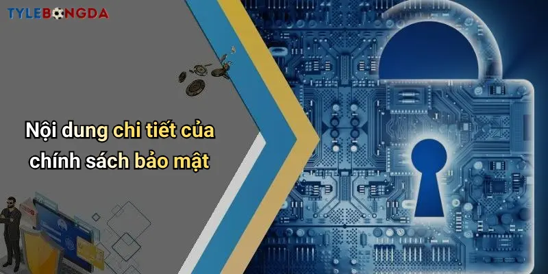 Nội dung chi tiết của chính sách bảo mật