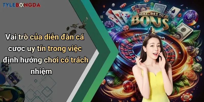 Vai trò của diễn đàn cá cược uy tín trong việc định hướng chơi có trách nhiệm