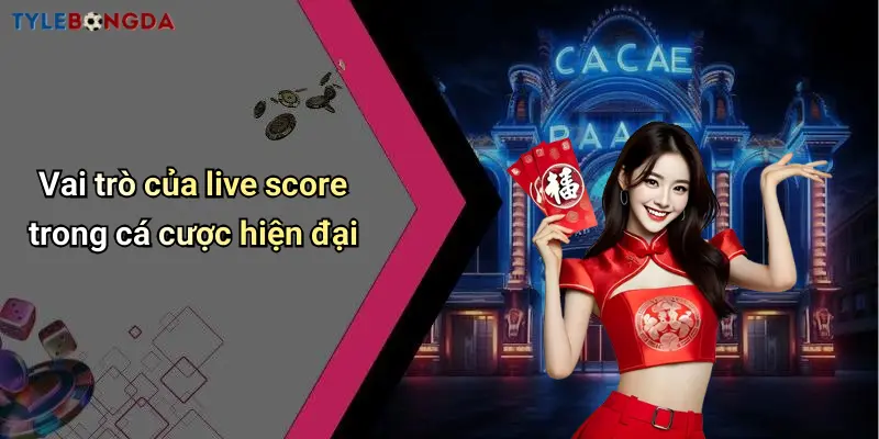 Vai trò của live score trong cá cược hiện đại