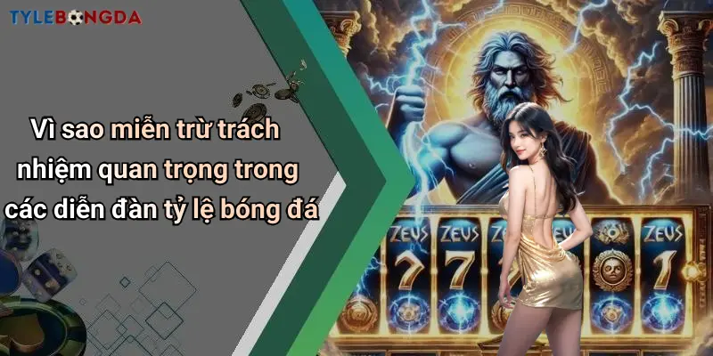 Vì sao miễn trừ trách nhiệm quan trọng trong các diễn đàn tỷ lệ bóng đá