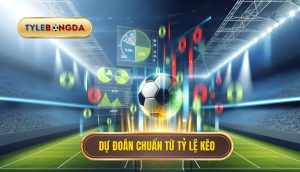 Dự đoán chuẩn từ tỷ lệ kèo