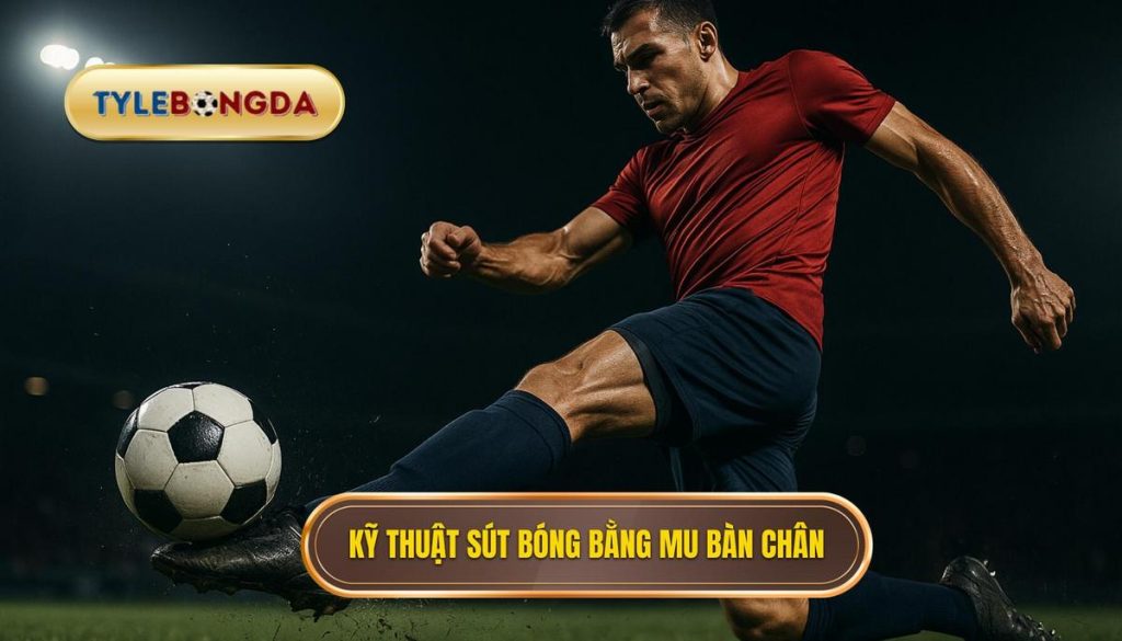 Kỹ thuật sút bóng bằng mu bàn chân