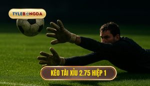 Kèo tài xỉu 2.75 hiệp 1