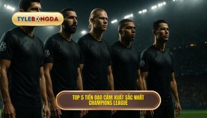 Top 5 tiền đạo cắm xuất sắc nhất Champions League