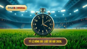 Luật bù giờ mới nhất 2026