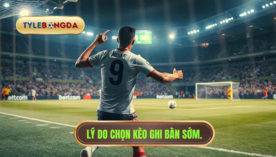 Tại sao nên chọn Kèo cược đội ghi bàn trong 10 phút đầu?