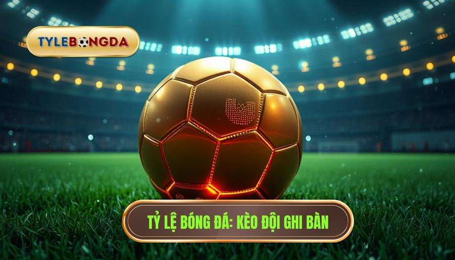 Kèo cược đội ghi bàn trong 10 phút đầu - Bí quyết thắng lớn