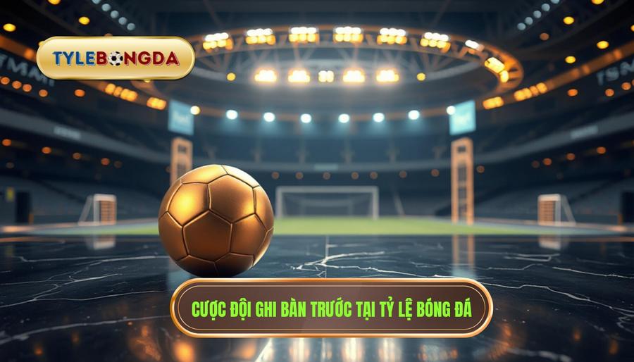 cược đội ghi bàn trước